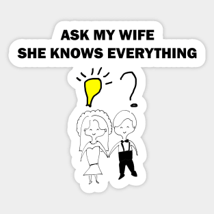 Ask my wife she knows everything Sticker